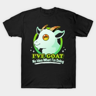 I've Goat No Idea What I'm Doing T-Shirt